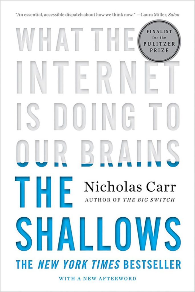 The Shallows: What the Internet Is Doing to Our Brains by Nicholas Carr 